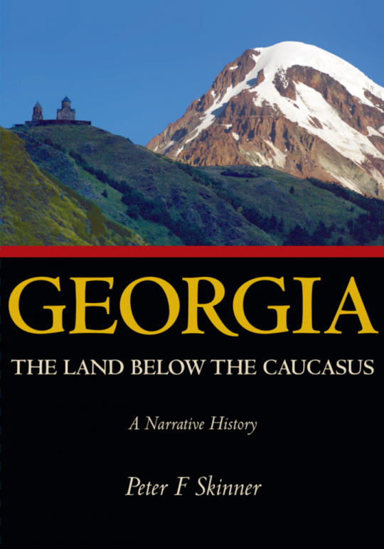 Georgia: The land below the Caucasus (By Peter F. Skinner) 
