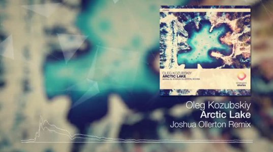 Oleg Kozubskiy – Arctic Lake (Joshua Ollerton Remix)
